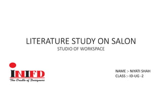 LITERATURE STUDY ON SALON
STUDIO OF WORKSPACE
 