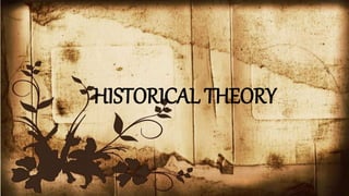 HISTORICAL THEORY
 