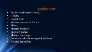 Applications
• Professional business wear.
• Hosiery
• Casual wear
• Window-treatment fabrics
• Filters
• Printers’ blankets
• Specialty papers
• Medical dressings
• Conveyer belts for strength & softness
• Botanic Tencel bed
20
 
