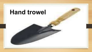 Hand trowel
 