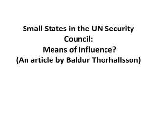 Small States in the UN Security
Council:
Means of Influence?
(An article by Baldur Thorhallsson)
 