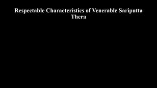 Respectable Characteristics of Venerable Sariputta
Thera
 
