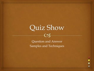 Question and Answer
Samples and Techniques
 