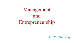 Management
and
Entrepreneurship
Dr. Y S Sumathy
 
