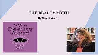 THE BEAUTY MYTH
By Naomi Wolf
 