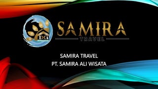 SAMIRA TRAVEL
PT. SAMIRA ALI WISATA
 