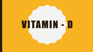 VITAMIN - D
 