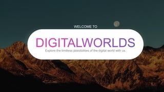 Explore the limitless possibilities of the digital world with us.
WELCOME TO
 