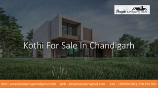 Kothi For Sale In Chandigarh
Mail - peoplespropertypoint@gmail.com Web - peoplespropertypoint.com Call - 1300TDGSOL (1300 834 765)
 
