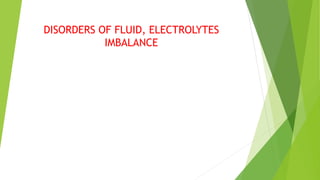DISORDERS OF FLUID, ELECTROLYTES
IMBALANCE
 