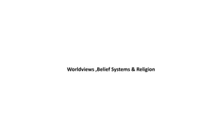 Worldviews ,Belief Systems & Religion
 