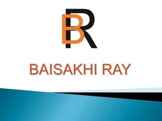 BAISAKHI RAY
 