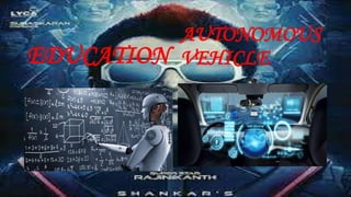 EDUCATION
AUTONOMOUS
VEHICLE
 