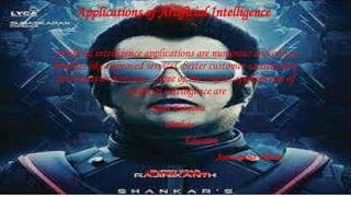 Applications of Artificial Intelligence
Artificial intelligence applications are numerous and ensure
benefits like improved services, better customer satisfaction,
and behavior forecasts. Some of the crucial applications of
artificial intelligence are
. Smart Assistants
. Chatbots
. Education
. Autonomous Vehicles
. Electronic Commerce
 