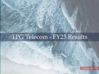 Updated: Mar 2023
TPG Telecom - FY23 Results
 