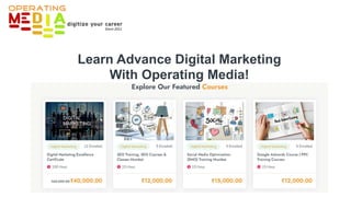 Learn Advance Digital Marketing
With Operating Media!
 