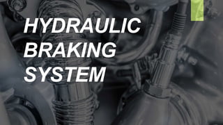 HYDRAULIC
BRAKING
SYSTEM
 