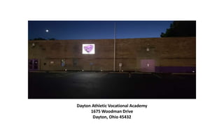 Dayton Athletic Vocational Academy
1675 Woodman Drive
Dayton, Ohio 45432
 