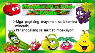 Mga pagkaing mayaman sa bitamina at
minerals.
Pananggalang sa sakit at impeksiyon.
 