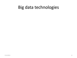 Big data technologies
7/15/2023 17
 