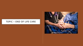 TOPIC – END OF LIFE CARE
 