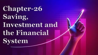 Chapter-26
Saving,
Investment and
the Financial
System
 