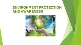 ENVIRONMENT PROTECTION
AND AWARENESS
 