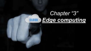 Chapter “3”
Edge computing
 