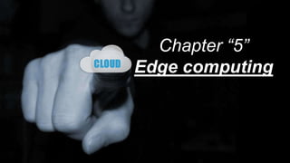 Chapter “5”
Edge computing
 