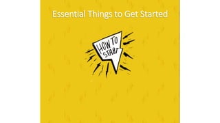 Essential Things to Get Started
 