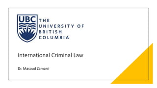 International Criminal Law
Dr. Masoud Zamani
 