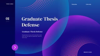 Education University
YOUR LOGO
PRESENTATION
Graduate Thesis Defense
Graduate Thesis
Defense
Presentations are communication tools
that can be used as speeches, reports,
and more.
01
 