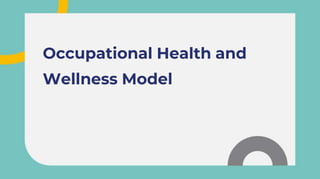 Occupational Health and
Wellness Model
 