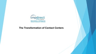 The Transformation of Contact Centers
 
