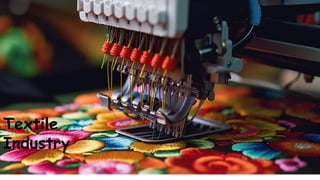Textile
Industry
 