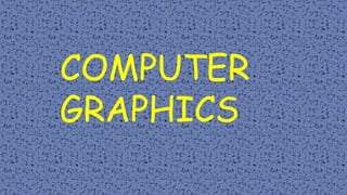 COMPUTER
GRAPHICS
 