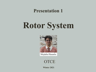 Presentation 1
Rotor System
OTCE
Winter 2021
 
