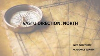 VASTU DIRECTION: NORTH
INIFD CORPORATE
ACADEMICS SUPPORT
 