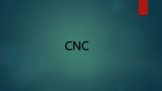 CNC
 