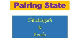Pairing State
Chhattisgarh
&
Kerala
 