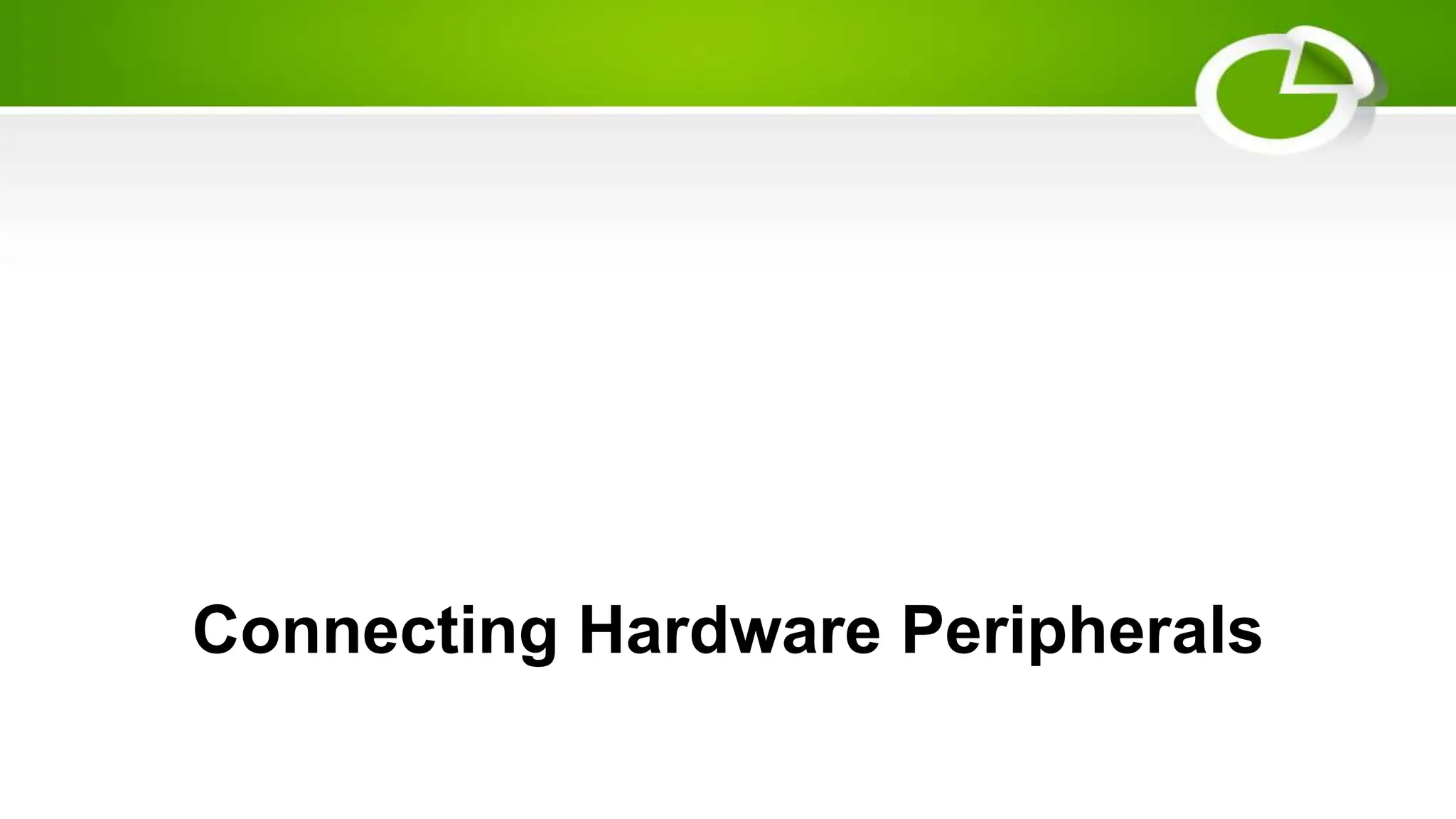 Connecting Hardware Peripherals
 