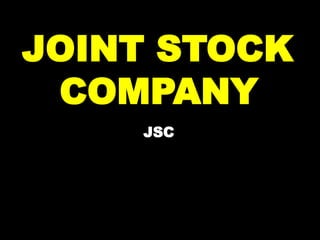 JOINT STOCK
COMPANY
JSC
 