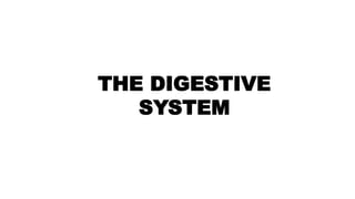 THE DIGESTIVE
SYSTEM
 