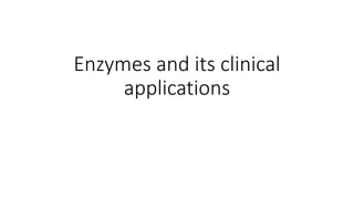 Enzymes and its clinical
applications
 