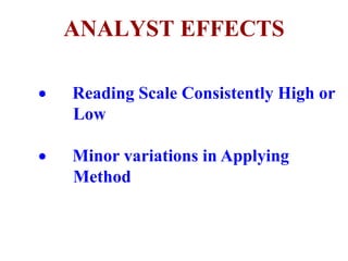 ANALYST EFFECTS
 Reading Scale Consistently High or
Low
 Minor variations in Applying
Method
 