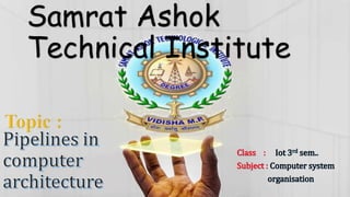 Samrat Ashok
Technical Institute
Class : Iot 3rd sem..
Subject : Computer system
organisation
 