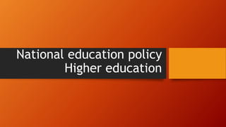 National education policy
Higher education
 