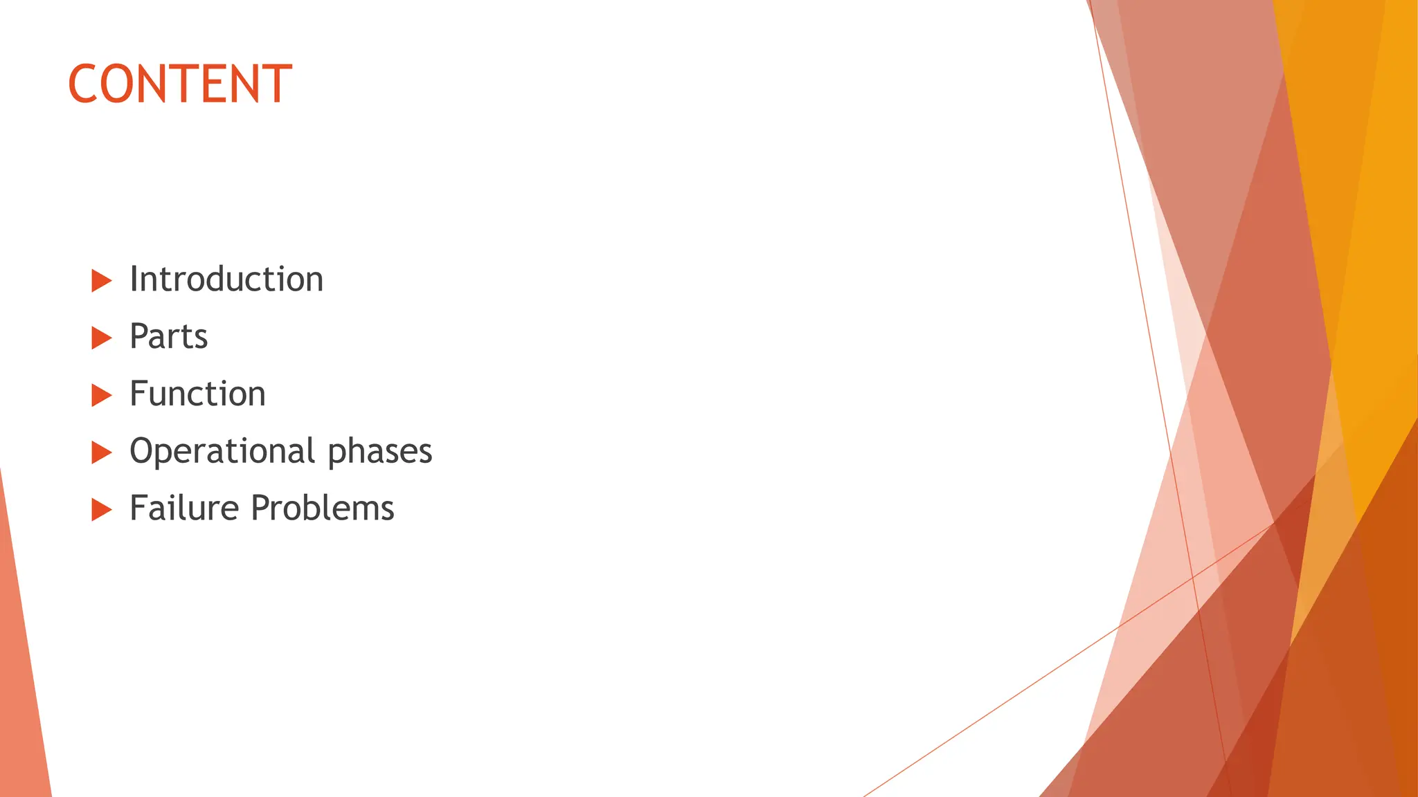 CONTENT
 Introduction
 Parts
 Function
 Operational phases
 Failure Problems
 