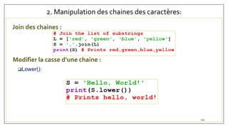 2. Manipulation des chaines des caractères:
Join des chaines :
Modifier la casse d’une chaine :
Lower():
111
 