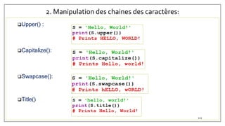 2. Manipulation des chaines des caractères:
Upper() :
Capitalize():
Swapcase():
Title()
112
 